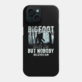 Bigfoot saw me but nobody believes him Phone Case