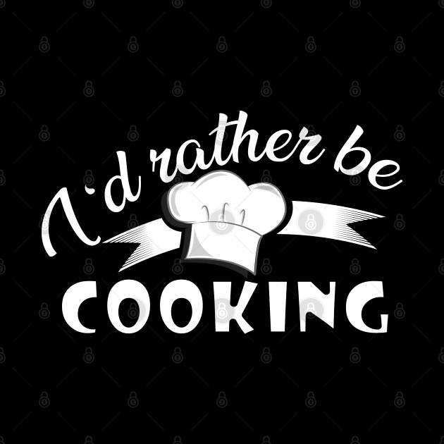 Cook - I'd rather be cooking by KC Happy Shop