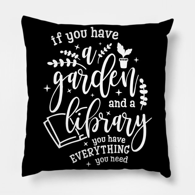 Gardening Shirt If You Have a Garden and a Library You Have Everything You Need Gardener Gift Pillow by DANPUBLIC