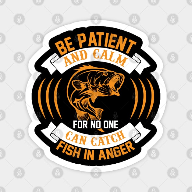 Be Patient And Calm For No One Can Catch Fish In Anger Magnet by CosmicCat