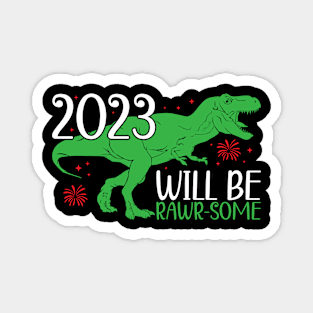 Funny New Year 2023 Kids Dinosaur T-Rex, 2023 Will Be Rawr-Some Magnet