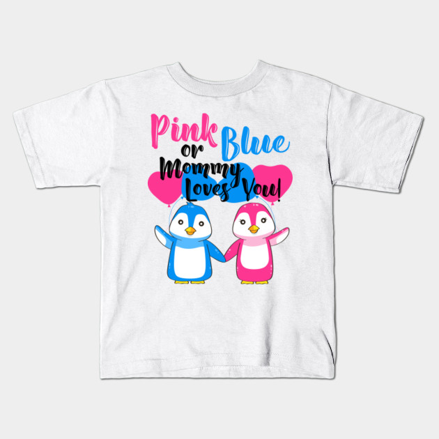 Penguin Gender Reveal Shirt Pink Or Blue Mommy Loves You Kids That Love The South Pole Kids T Shirt Teepublic