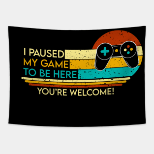 I Pause My Game To be here Retro style Tapestry