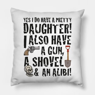 funny saying yes I have a pretty daughter i also Pillow