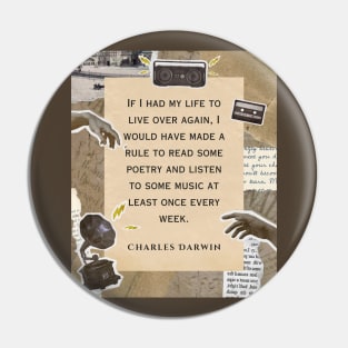 Charles Darwin quote: if I had to live my life again, I would have made a rule to read some poetry and listen to some music at least once every week Pin
