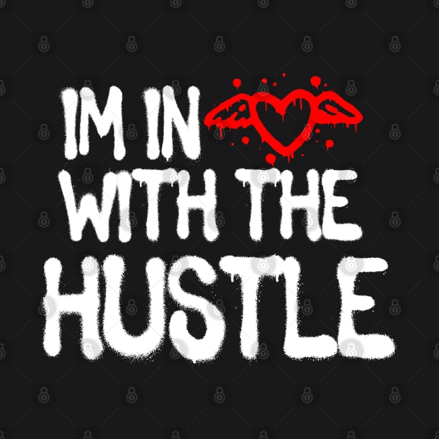 Im In Love With The Hustle by Jaydizzle Tshirtz