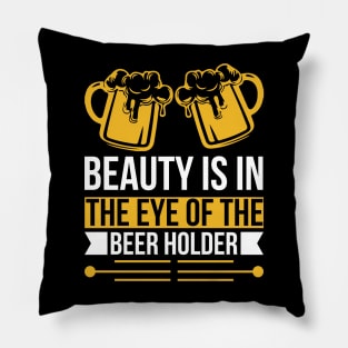 Beauty Is In The Eye Of The Beer Holder T Shirt For Women Men Pillow