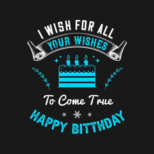 I wish for all of your wishes to come true. Happy birthday by Parrot Designs
