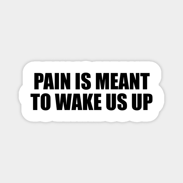 Pain is meant to wake us up Magnet by D1FF3R3NT