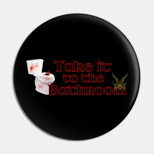 Take it to the bathroom Pin