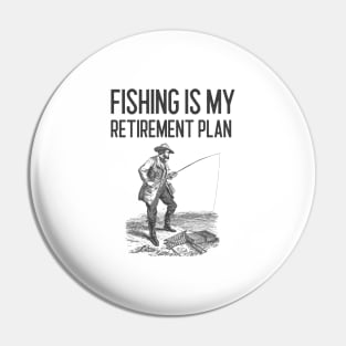 Fishing Is My Retirement Plan Pin