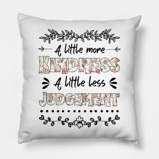 A Little More Kindness A Little Less Judgement Pillow