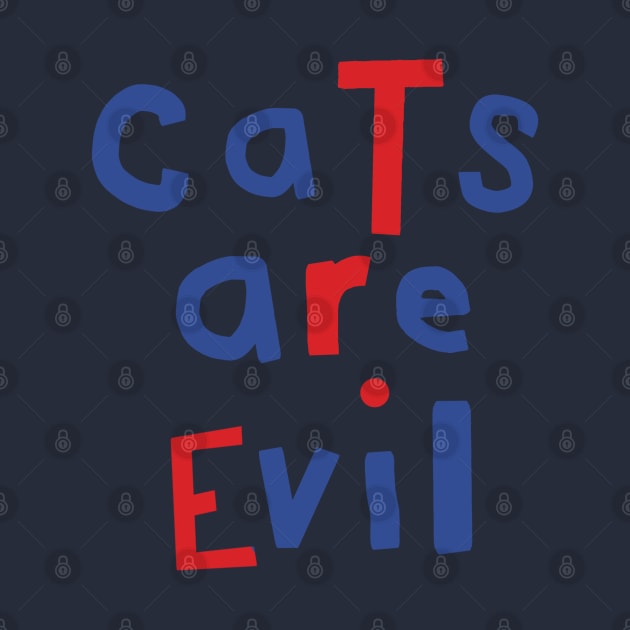 Cats Are Evil Funny Quote by ellenhenryart