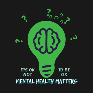 Mental Health Matters It's Ok Not To Be Ok Brain Question Mark T-Shirt