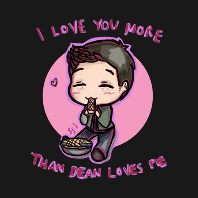 I Love You More than Dean loves Pie by SuperSamWallace