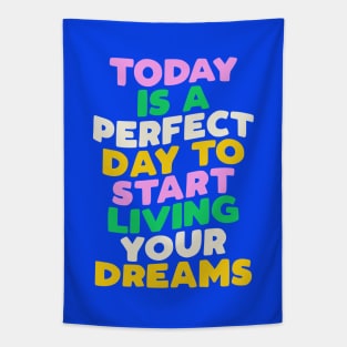 Today is a Perfect Day to Start Living Your Dreams in Blue Pink Green and Yellow Tapestry