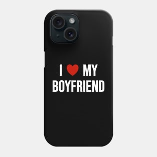 I Love My Boyfriend Phone Case