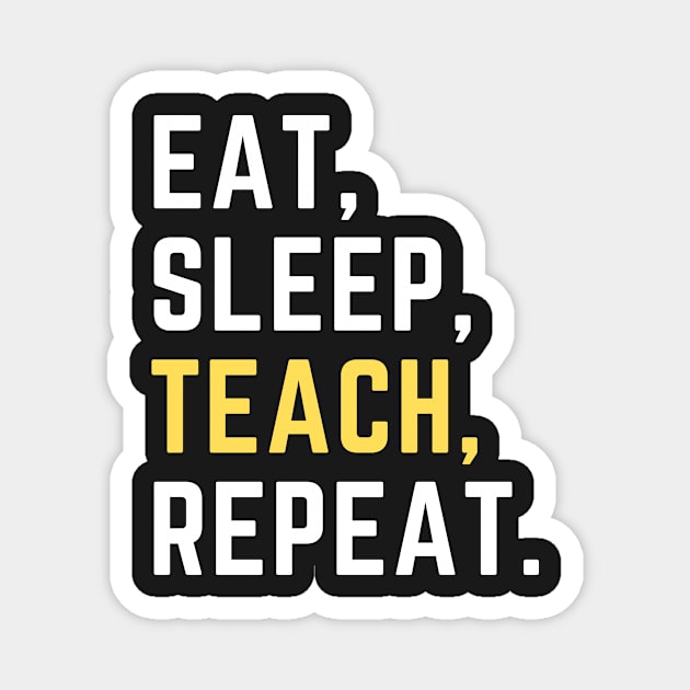 Eat sleep teach repeat Magnet by Artsychic1