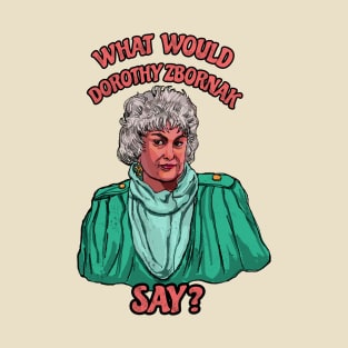 What would Dorothy Zbornak do? T-Shirt