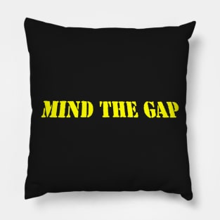 MIND THE GAP Pillow