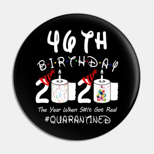 46th Birthday 2020 The Year When Shit Got Real Quarantined Pin