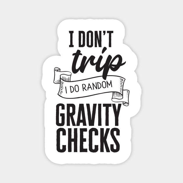I Don't Trip, I Do Random Gravity Checks Magnet by CB Creative Images