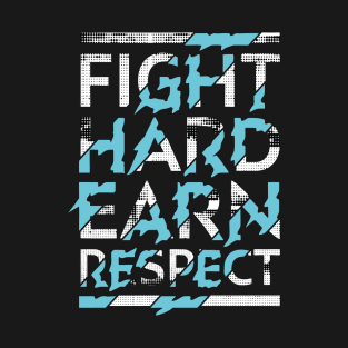 Fight hard, earn respect T-Shirt