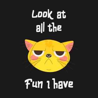 Sarcastic Cat Has Fun Fun Kitten Grumpy T-Shirt