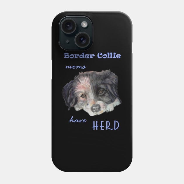 border collie moms have herd Phone Case by candimoonart