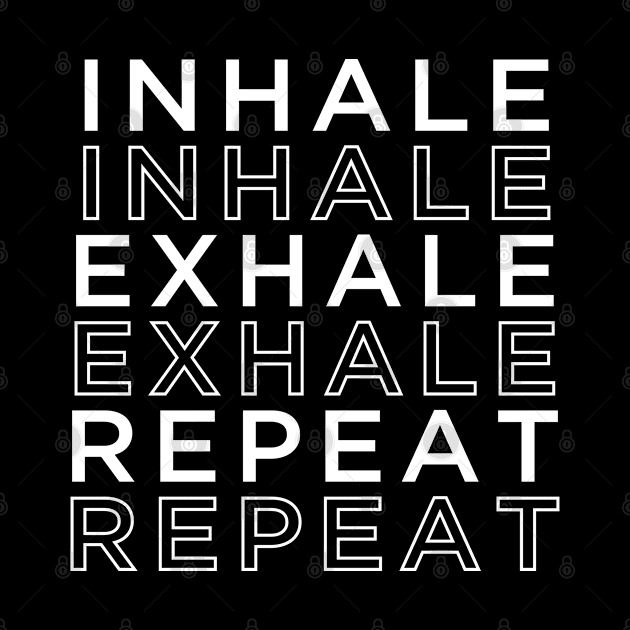 Inhale exhale repeat by newledesigns