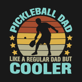 Pickleball Dad Like a Regular Dad but Cooler T-Shirt