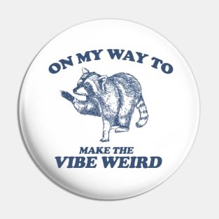 On My Way To Make The Vibe Weird, Raccoon Meme Sweatshirt, Trash Panda Tee, Vintage Cartoon T Shirt, Aesthetic Tee, Unisex Pin
