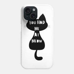 You Had Me At Meow. Funny Cat Lover Design. Phone Case