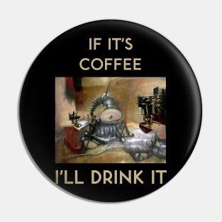 If It's Coffee, I'll Drink It Pin