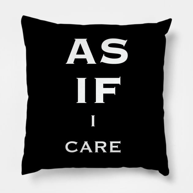 As If I Care White Text Quote Pillow by Chris de Blank