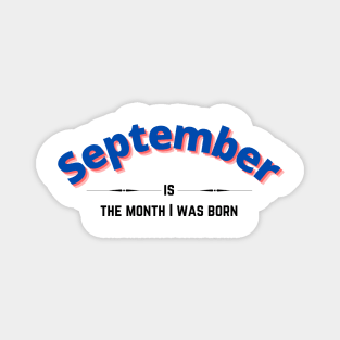 September is the month i was born Magnet