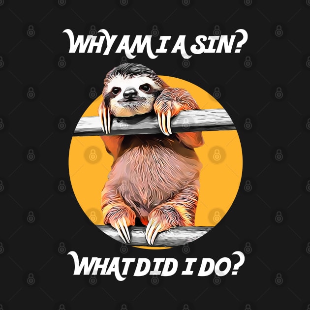 CUTE SLOTH ASKS: Why Am I A Sin? What Did I Do? by darklordpug