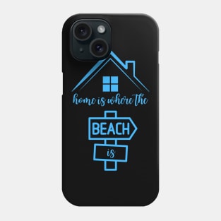 Home Is Where the Beach Is Phone Case