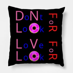 Don’t Look For Love Look For Donuts Pillow