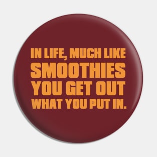 In Life, Much Like Smoothies You Get Out What You Put In. Pin