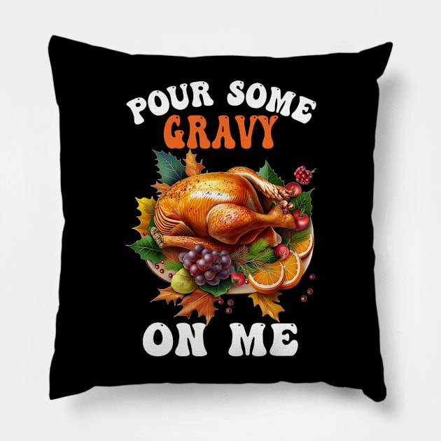 Pour Some Gravy On Me Happy Turkey Day Thanksgiving Pillow by Spit in my face PODCAST