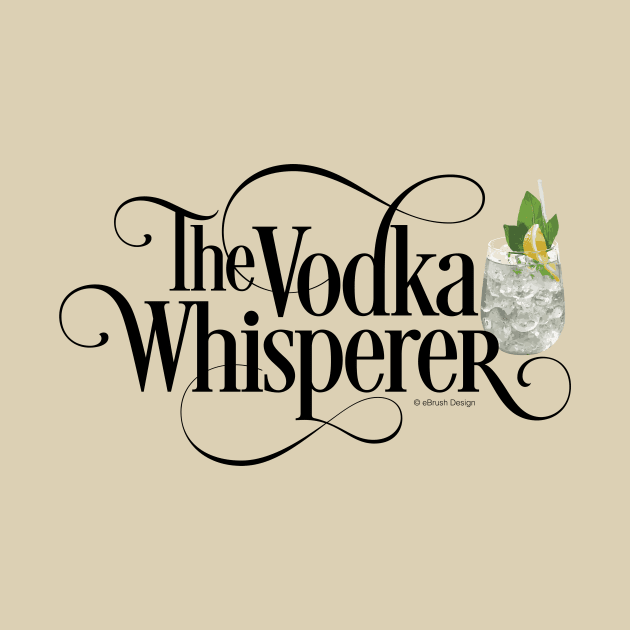 The Vodka Whisperer - funny vodka lover by eBrushDesign