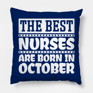 The Best Nurses Are Born In October Pillow