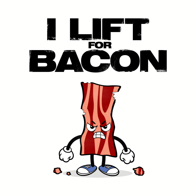 I Lift for Bacon - Perfect Gift for Bacon Gym Lovers by happiBod