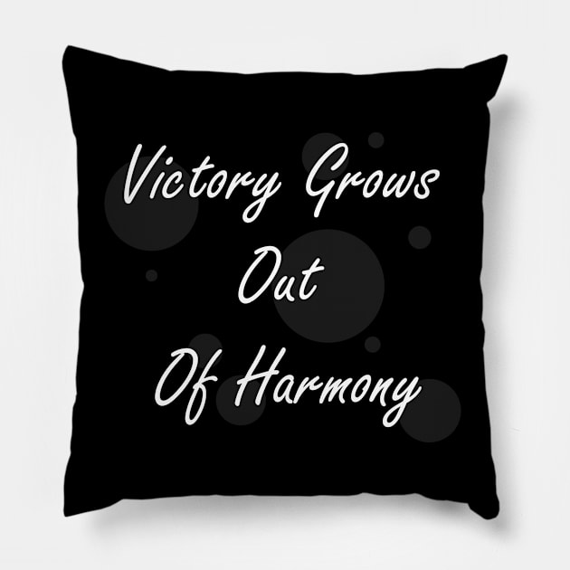 Victory grows out of harmony Pillow by dewarafoni