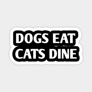 Dogs eat Cats dine Magnet