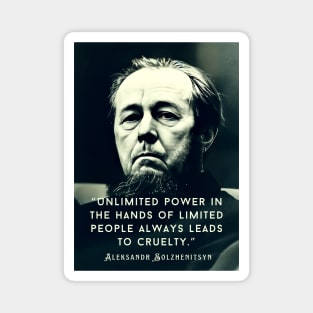 Aleksandr Solzhenitsyn quote: Unlimited power in the hands of limited people always leads to cruelty. Magnet