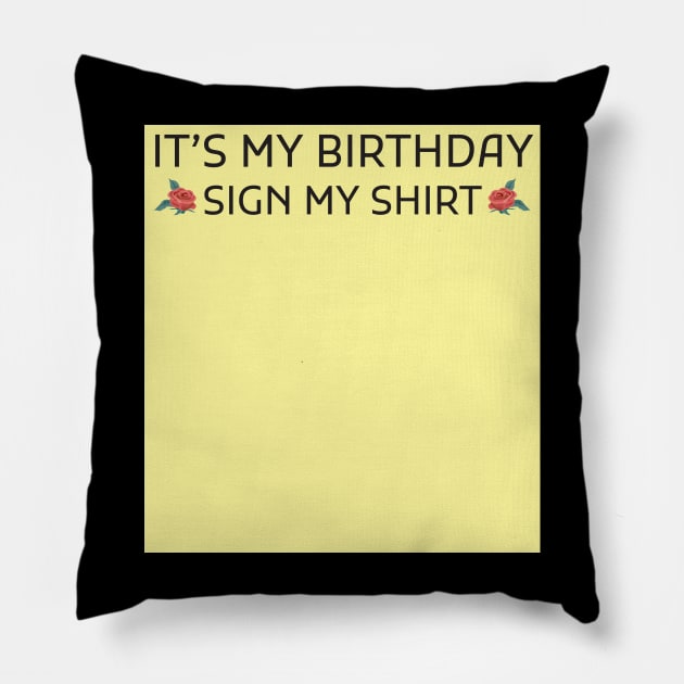 Its My Birthday Sign My Shirt Pillow by Creativoo