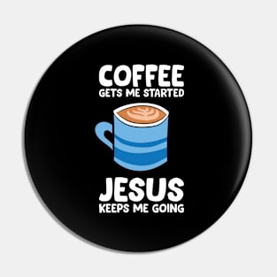 Coffee Gets Me Started Jesus Keeps Me Going Pin