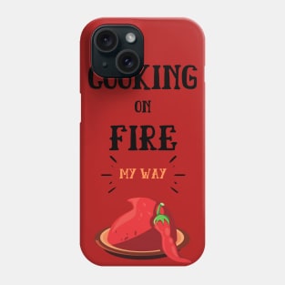 Cooking On Fire My Way Phone Case